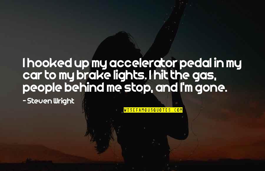 Andranik Grigoryan Quotes By Steven Wright: I hooked up my accelerator pedal in my Andranik Grigoryan Quotes By Steven Wright: I hooked up my accelerator pedal in my