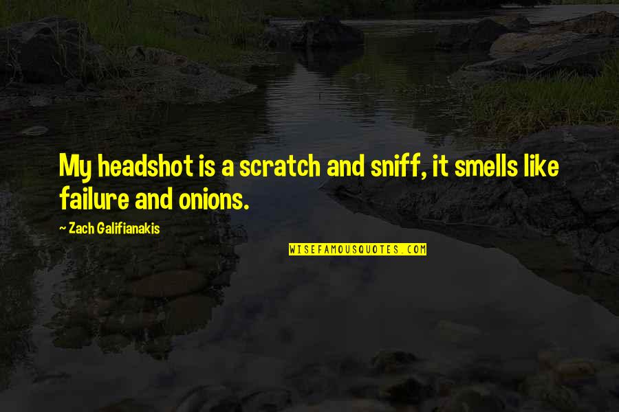 Andras Peto Quotes By Zach Galifianakis: My headshot is a scratch and sniff, it