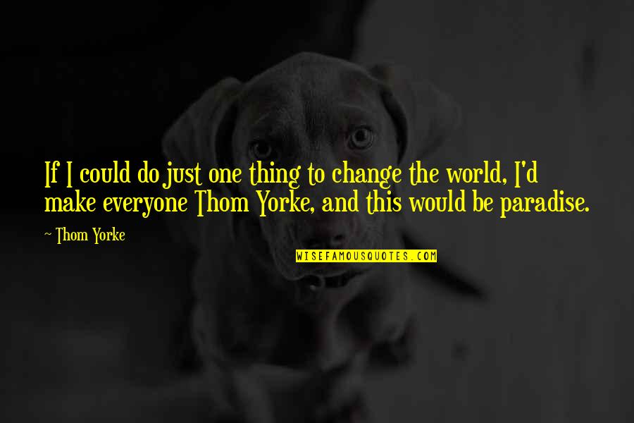 Andrassy Quotes By Thom Yorke: If I could do just one thing to Andrassy Quotes By Thom Yorke: If I could do just one thing to