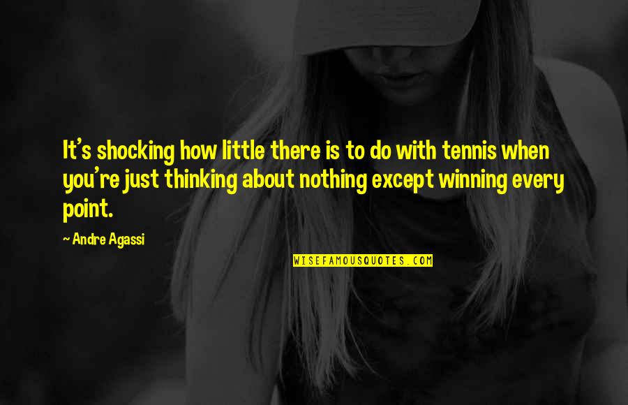 Andre Agassi Quotes By Andre Agassi: It's shocking how little there is to do