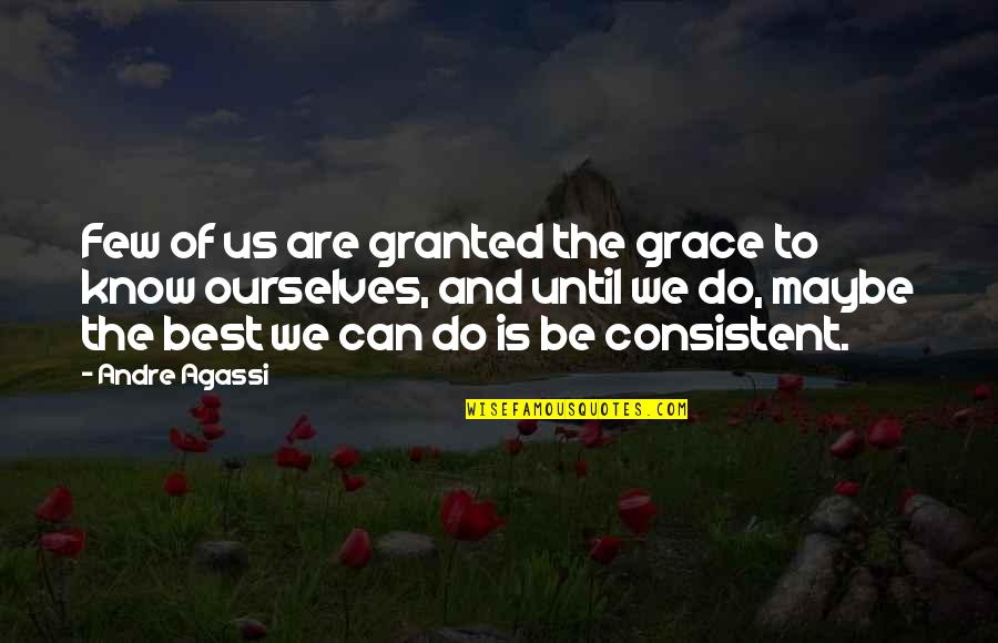 Andre Agassi Quotes By Andre Agassi: Few of us are granted the grace to