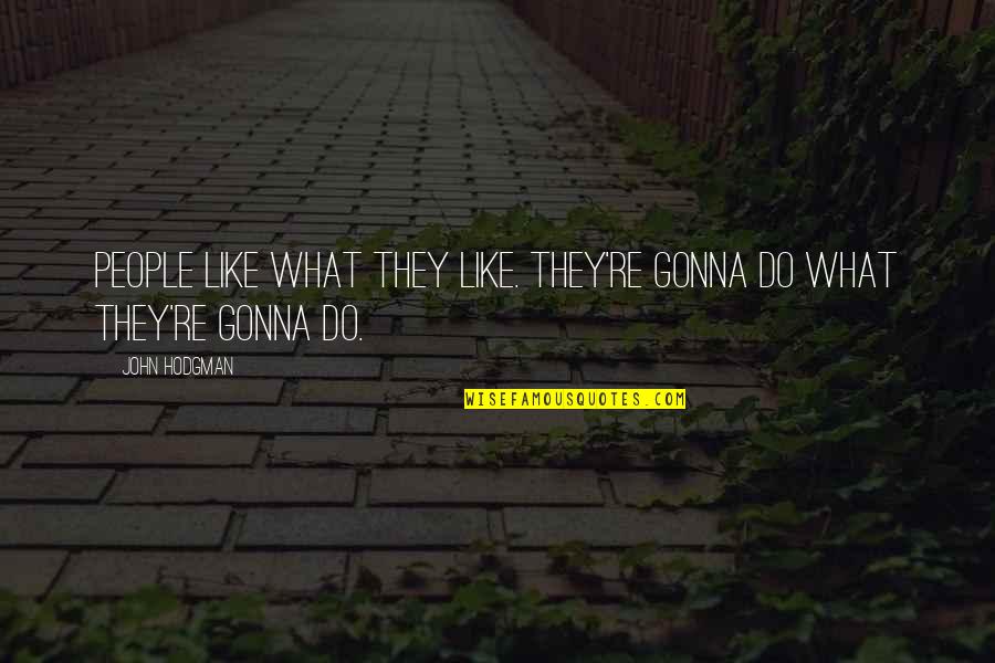 Andre Antoine Quotes By John Hodgman: People like what they like. They're gonna do
