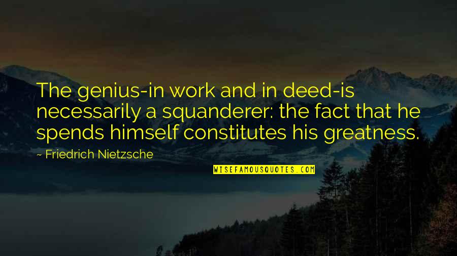 Andre Breton Nadja Quotes By Friedrich Nietzsche: The genius-in work and in deed-is necessarily a