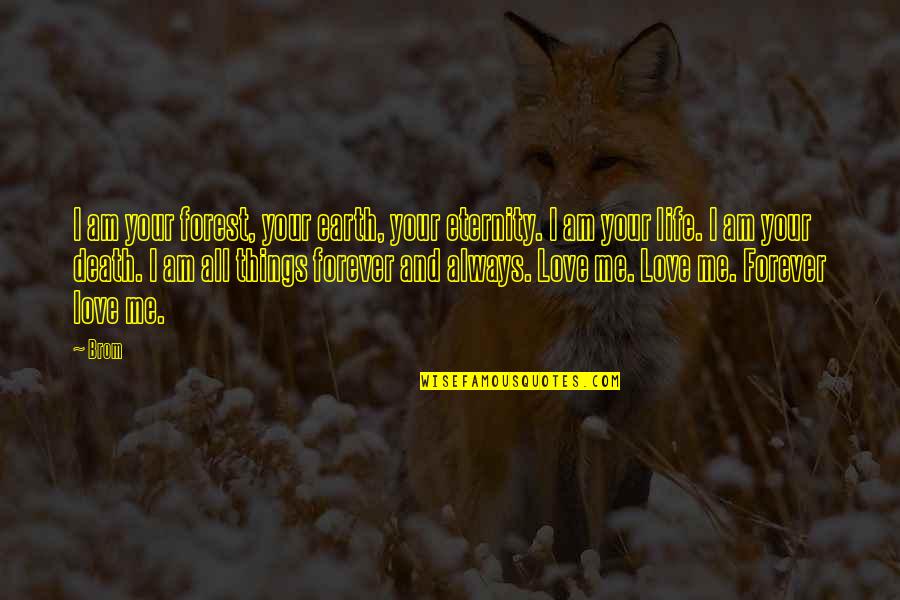 Andre Dubus Iii Quotes By Brom: I am your forest, your earth, your eternity. Andre Dubus Iii Quotes By Brom: I am your forest, your earth, your eternity.
