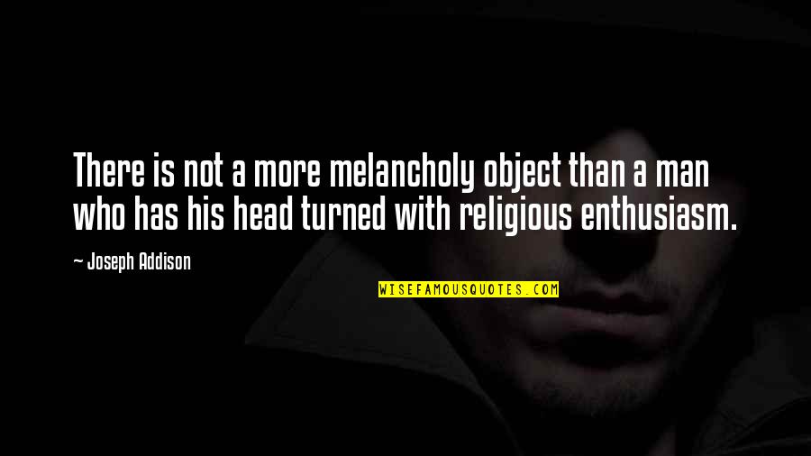 Andre Dubus Iii Quotes By Joseph Addison: There is not a more melancholy object than Andre Dubus Iii Quotes By Joseph Addison: There is not a more melancholy object than