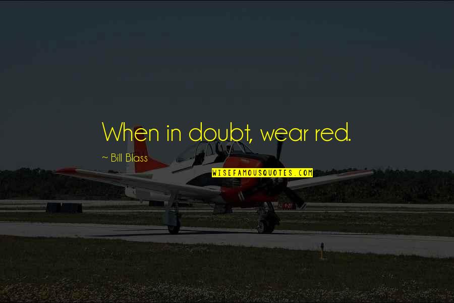 Andre Kertesz Quotes By Bill Blass: When in doubt, wear red. Andre Kertesz Quotes By Bill Blass: When in doubt, wear red.