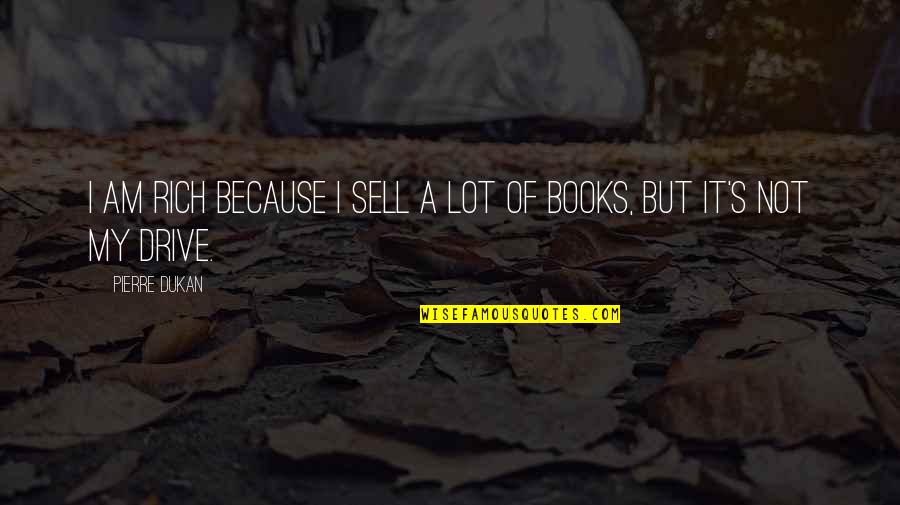 Andre Kertesz Quotes By Pierre Dukan: I am rich because I sell a lot