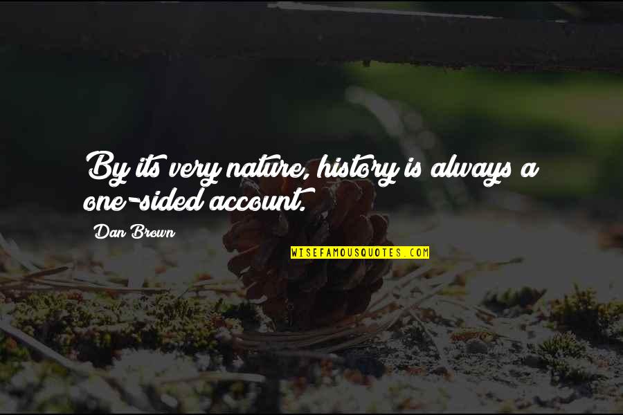 Andre Le Notre Quotes By Dan Brown: By its very nature, history is always a