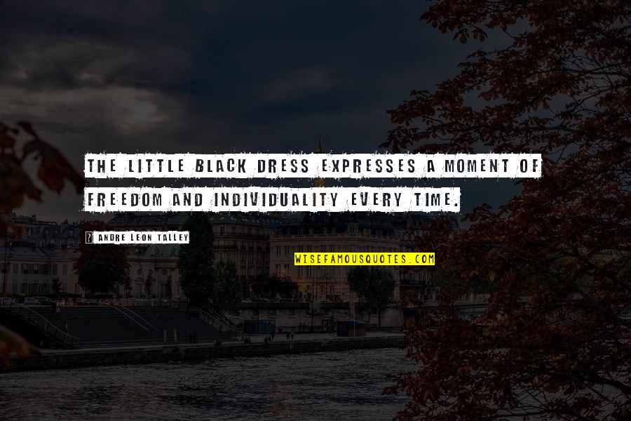 Andre Leon Talley Quotes By Andre Leon Talley: The little black dress expresses a moment of Andre Leon Talley Quotes By Andre Leon Talley: The little black dress expresses a moment of