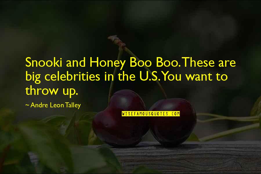 Andre Leon Talley Quotes By Andre Leon Talley: Snooki and Honey Boo Boo. These are big Andre Leon Talley Quotes By Andre Leon Talley: Snooki and Honey Boo Boo. These are big