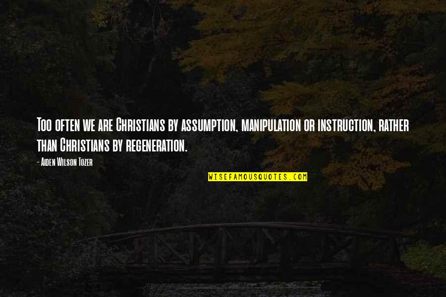 Andre Luiz Quotes By Aiden Wilson Tozer: Too often we are Christians by assumption, manipulation