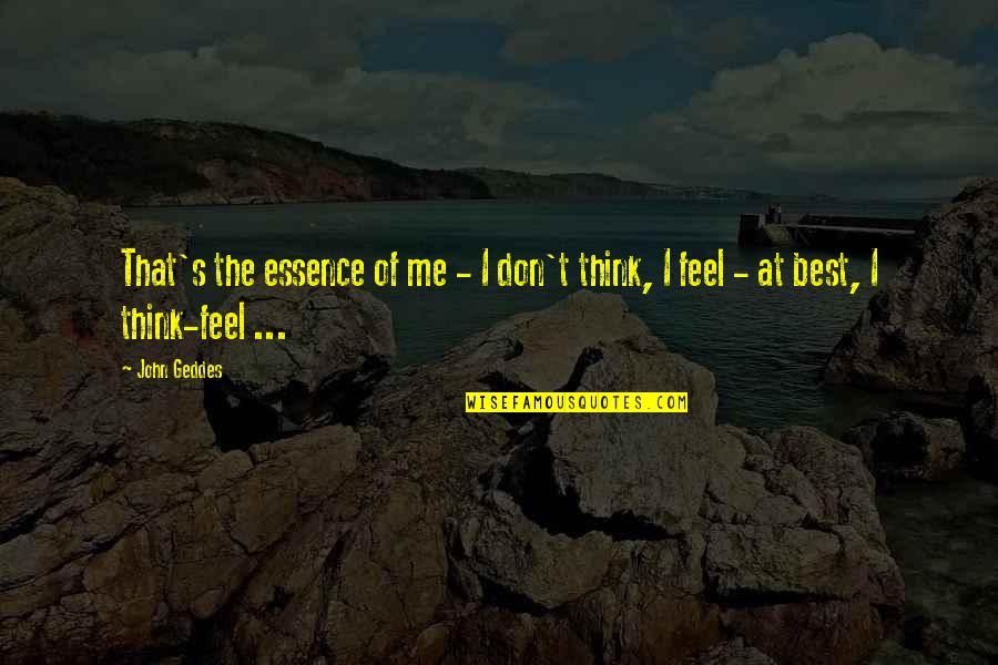 Andre Malraux Mans Fate Quotes By John Geddes: That's the essence of me - I don't