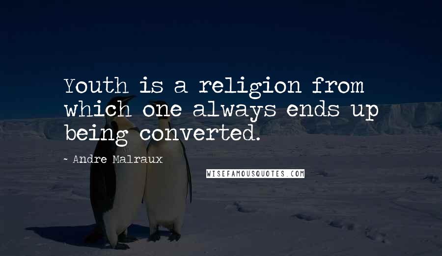 Andre Malraux quotes: Youth is a religion from which one always ends up being converted. Andre Malraux quotes: Youth is a religion from which one always ends up being converted.