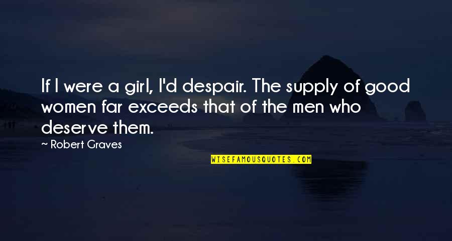 Andre Maurois Climates Quotes By Robert Graves: If I were a girl, I'd despair. The