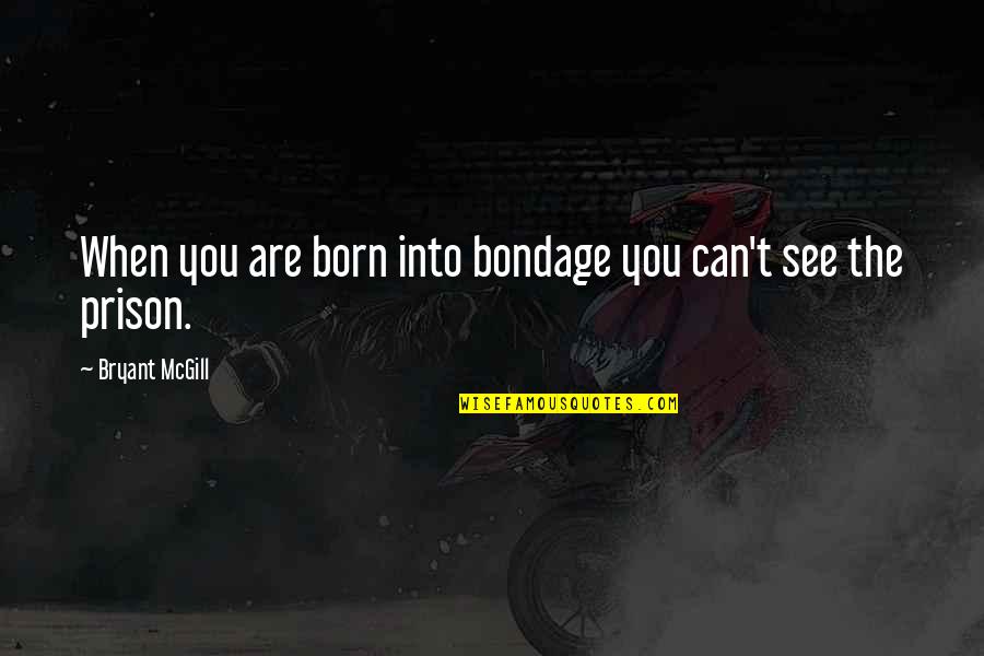 Andre Nickatina Quotes Quotes By Bryant McGill: When you are born into bondage you can't