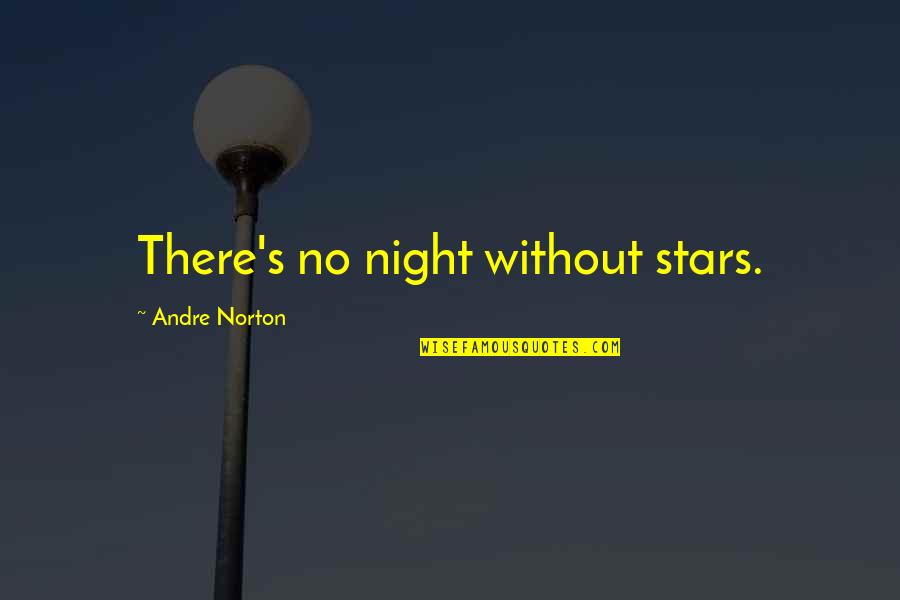 Andre Norton Quotes By Andre Norton: There's no night without stars.
