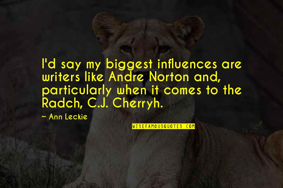 Andre Norton Quotes By Ann Leckie: I'd say my biggest influences are writers like