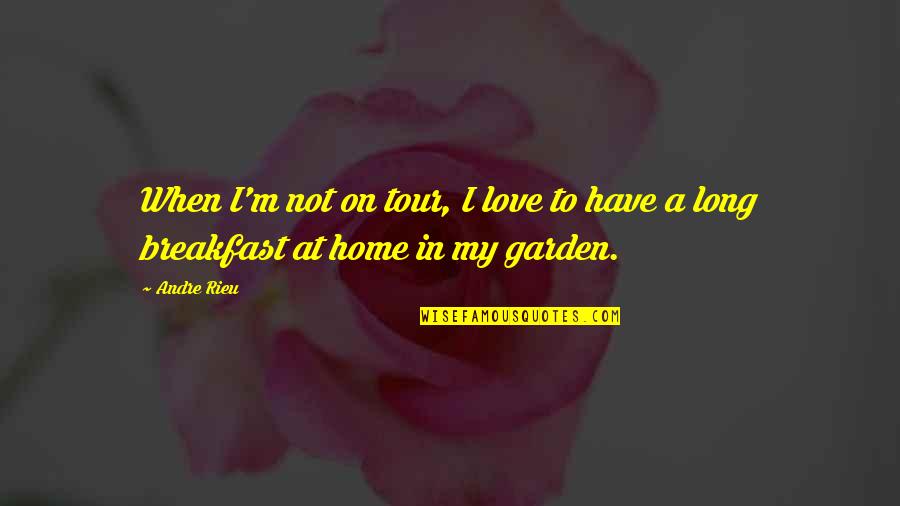 Andre Rieu Quotes By Andre Rieu: When I'm not on tour, I love to