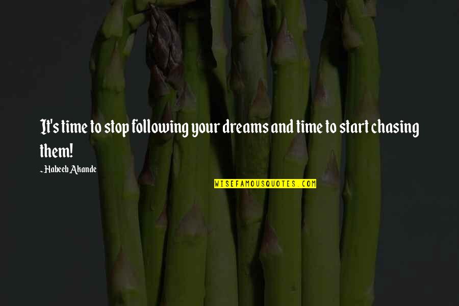 Andre Rieu Quotes By Habeeb Akande: It's time to stop following your dreams and