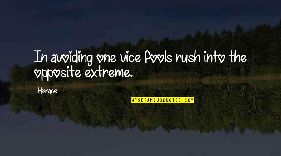 Andre Rieu Quotes By Horace: In avoiding one vice fools rush into the