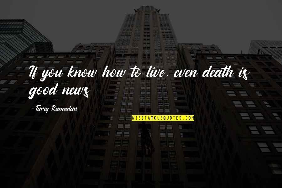 Andre Servier Quotes By Tariq Ramadan: If you know how to live, even death