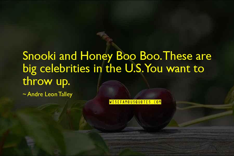 Andre Talley Quotes By Andre Leon Talley: Snooki and Honey Boo Boo. These are big