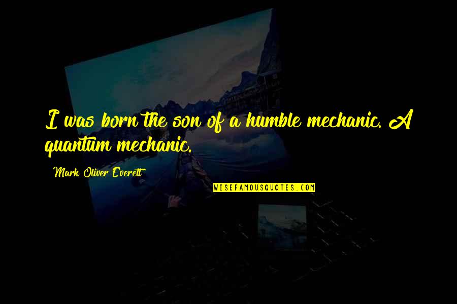 Andre Tardieu Quotes By Mark Oliver Everett: I was born the son of a humble Andre Tardieu Quotes By Mark Oliver Everett: I was born the son of a humble