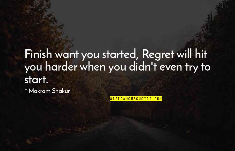 Andre Three Thousand Quotes By Makram Shakur: Finish want you started, Regret will hit you