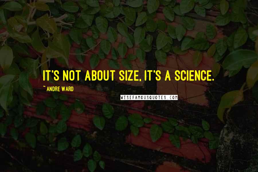 Andre Ward quotes: It's not about size, it's a science.