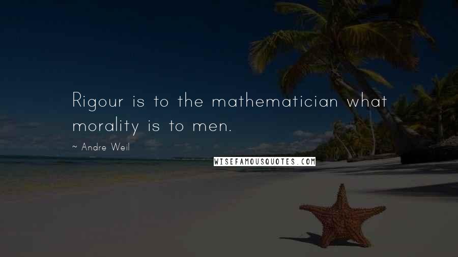 Andre Weil quotes: Rigour is to the mathematician what morality is to men.