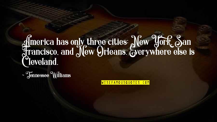 Andrea Anastasi Quotes By Tennessee Williams: America has only three cities: New York, San