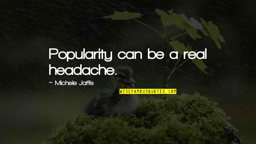 Andrea Bocelli Inspirational Quotes By Michele Jaffe: Popularity can be a real headache.