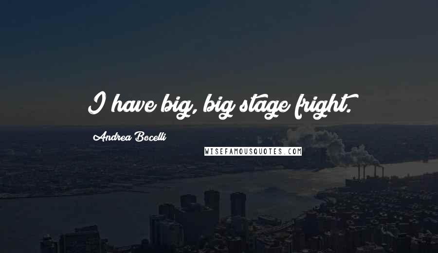 Andrea Bocelli quotes: I have big, big stage fright.