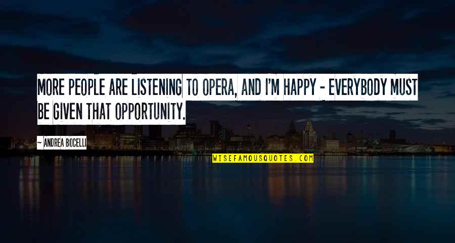 Andrea Bocelli Quotes By Andrea Bocelli: More people are listening to opera, and I'm