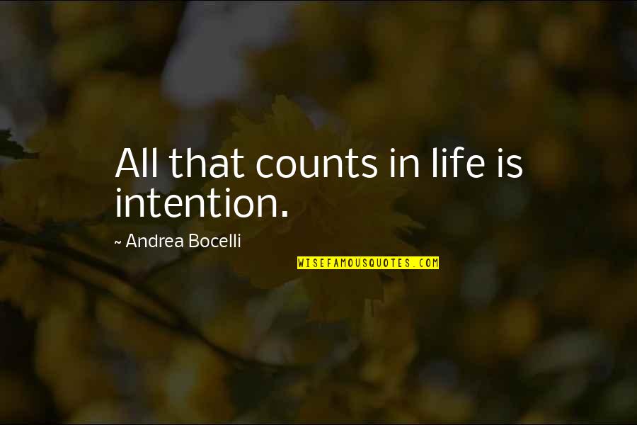 Andrea Bocelli Quotes By Andrea Bocelli: All that counts in life is intention.