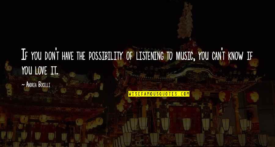 Andrea Bocelli Quotes By Andrea Bocelli: If you don't have the possibility of listening