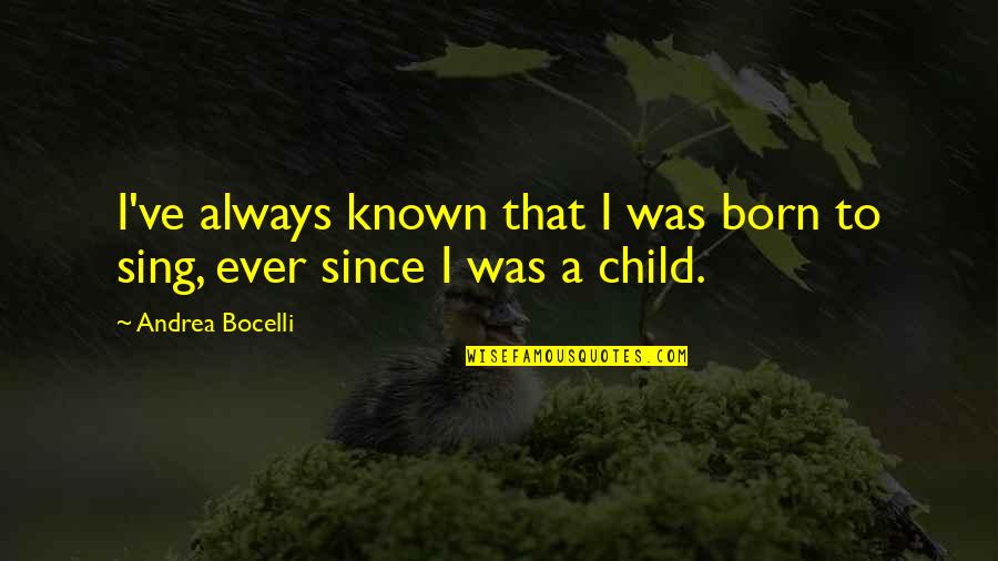 Andrea Bocelli Quotes By Andrea Bocelli: I've always known that I was born to