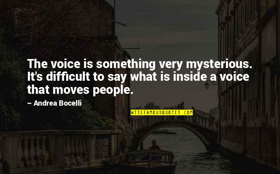 Andrea Bocelli Quotes By Andrea Bocelli: The voice is something very mysterious. It's difficult