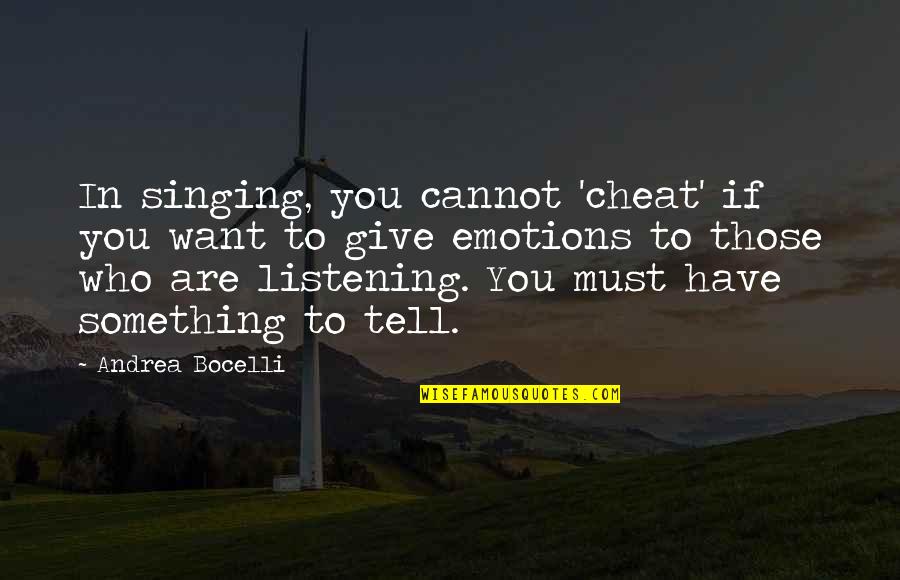 Andrea Bocelli Quotes By Andrea Bocelli: In singing, you cannot 'cheat' if you want