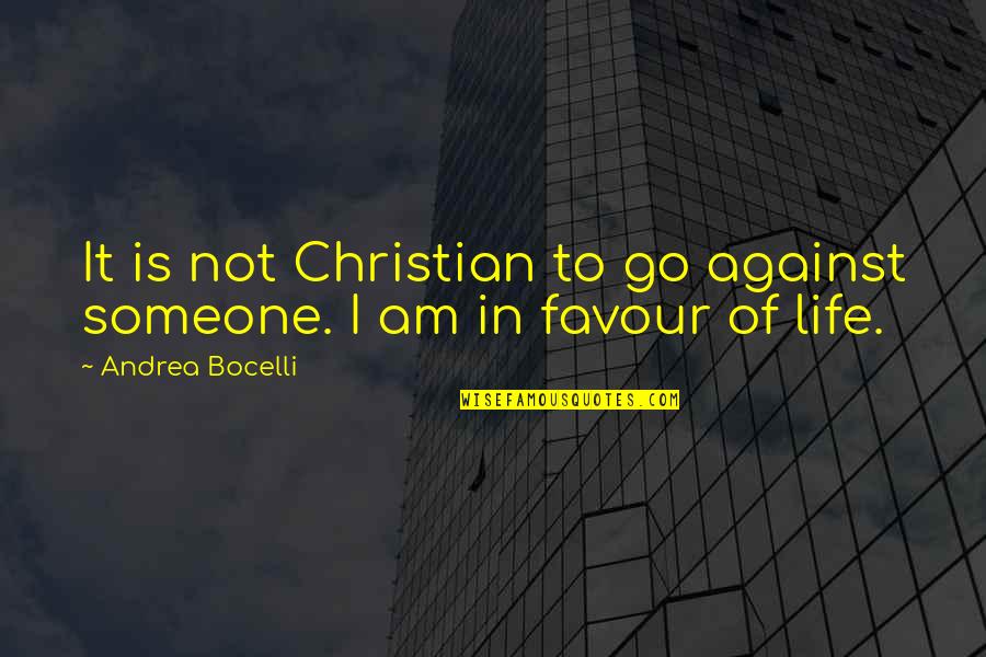 Andrea Bocelli Quotes By Andrea Bocelli: It is not Christian to go against someone.