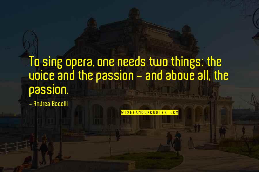 Andrea Bocelli Quotes By Andrea Bocelli: To sing opera, one needs two things: the