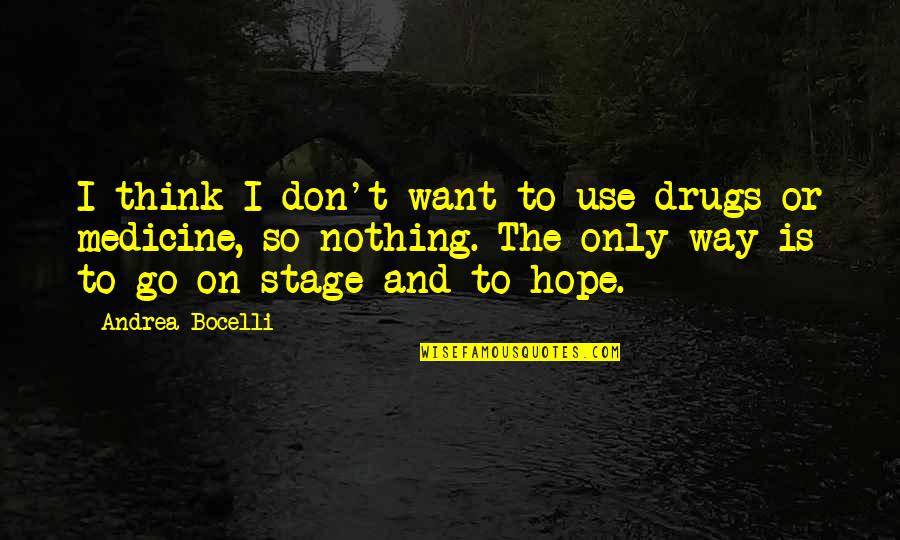 Andrea Bocelli Quotes By Andrea Bocelli: I think I don't want to use drugs