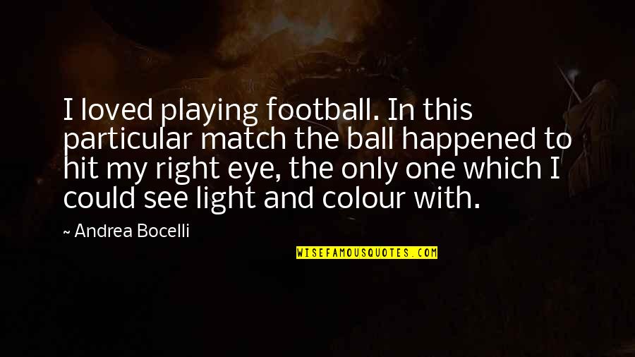 Andrea Bocelli Quotes By Andrea Bocelli: I loved playing football. In this particular match