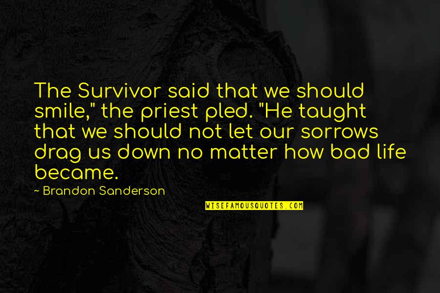 Andrea Camilleri Quotes By Brandon Sanderson: The Survivor said that we should smile," the
