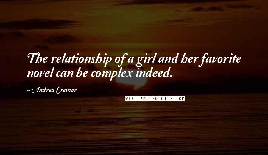 Andrea Cremer quotes: The relationship of a girl and her favorite novel can be complex indeed.