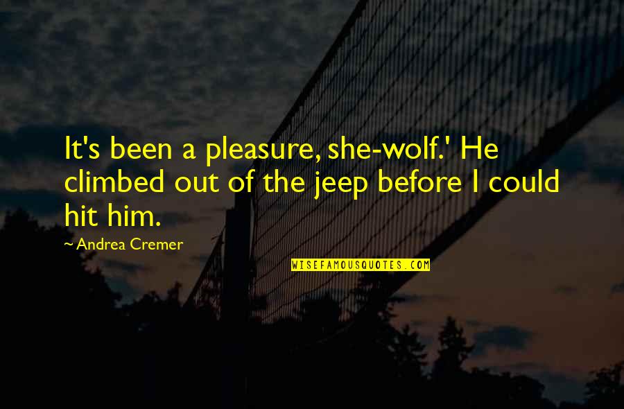 Andrea Cremer Quotes By Andrea Cremer: It's been a pleasure, she-wolf.' He climbed out
