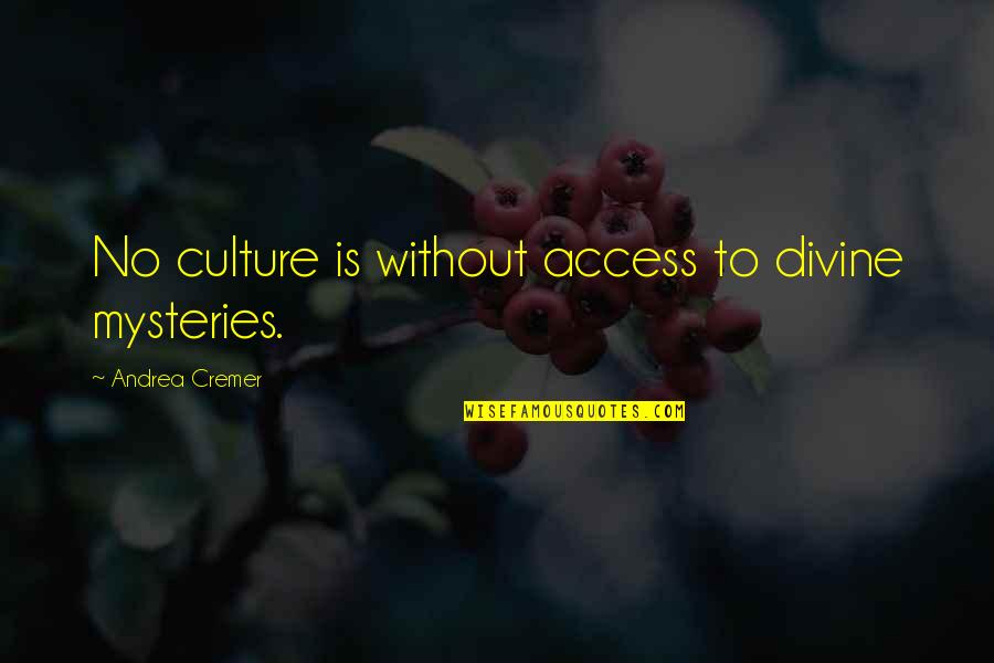 Andrea Cremer Quotes By Andrea Cremer: No culture is without access to divine mysteries.