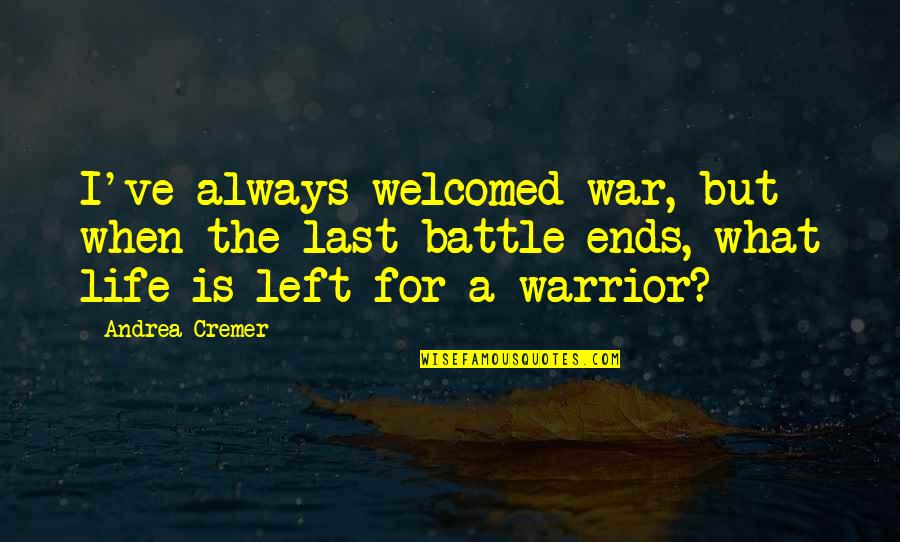 Andrea Cremer Quotes By Andrea Cremer: I've always welcomed war, but when the last