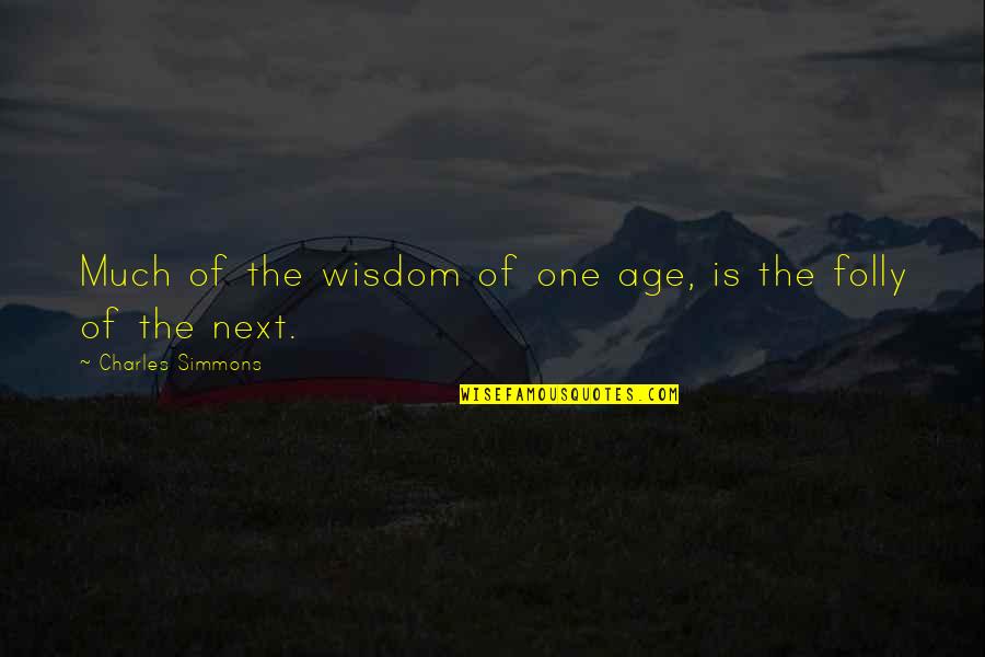 Andrea Del Sarto Quotes By Charles Simmons: Much of the wisdom of one age, is