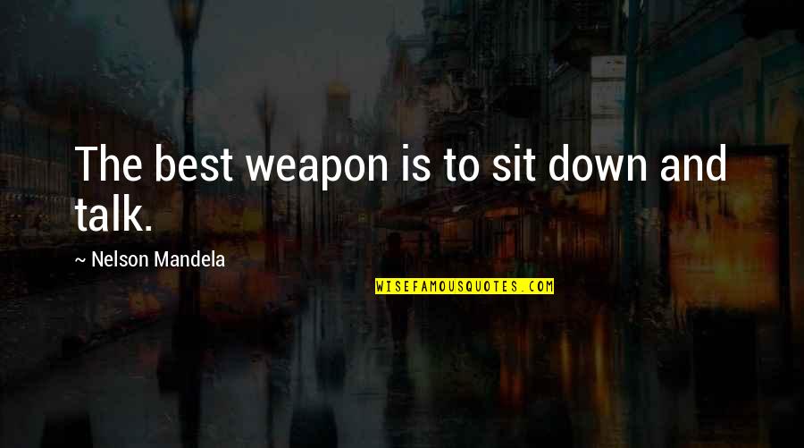 Andrea Doria Quotes By Nelson Mandela: The best weapon is to sit down and